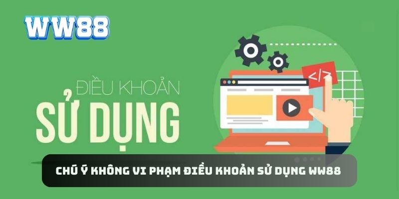Chú ý không vi phạm điều khoản sử dụng WW88